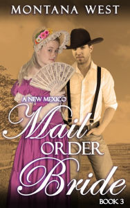 Title: A New Mexico Mail Order Bride 3, Author: Montana West
