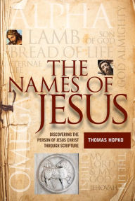 Title: The Names of Jesus: Discovering the Person of Christ through Scripture, Author: Thomas Hopko
