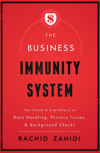 The Business Immunity System: The Pitfalls & Side Effects of Data Handling, Privacy Issues, & Background Checks