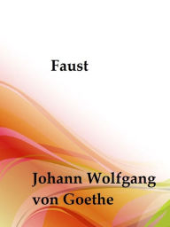 Title: Faust by Johann Wolfgang von Goethe, Author: Johann Wolfgang von Goethe