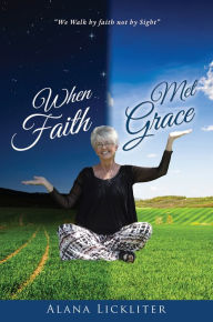 Title: When Faith Met Grace, Author: Alana Lickliter