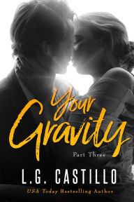 Title: Your Gravity: Part 3, Author: L.G. Castillo