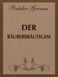 Title: Der Rauberbrautigam, Author: Brothers Grimm