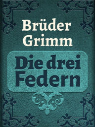 Title: Die drei Federn, Author: Brothers Grimm