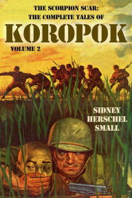 Title: The Scorpion Scar: The Complete Tales of Koropok, Volume 2, Author: Sidney Herschel Small