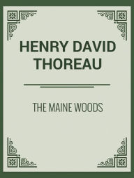 Title: The Maine Woods, Author: Henry David Thoreau