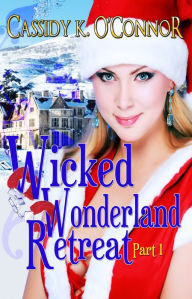 Title: Wicked Wonderland Retreat, Part 1, Author: Cassidy K. O'Connor