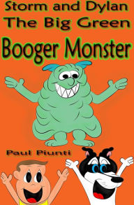 Title: Storm And Dylan The Big Green Booger Monster, Author: Paul Piunti