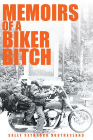 Title: Memoirs of a Biker Bitch, Author: Sally Reybrock Southerland