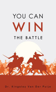 Title: YOU CAN WIN THE BATTLE, Author: Dr. Kingsley Van Der Puije