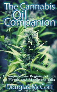 Title: The Cannabis Oil Companion: A Comprehensive Beginner's Guide to Hemp and Marijuana Oils, Author: Doug McCort