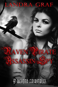 Title: Raven, Pirate, Assassin, Spy, Author: Landra Graf