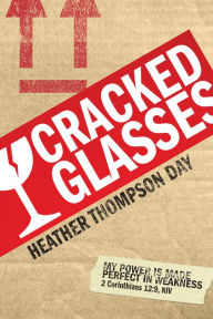 Title: Cracked Glasses, Author: Heather Thompson Day