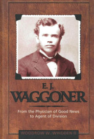 Title: E. J. Waggoner, Author: Woodrow W. Whidden II