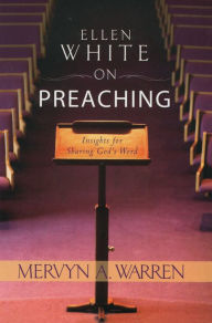 Title: Ellen White On Preaching, Author: Mervyn A. Warren