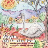 Title: Angie, the Tundra Swan, Author: Todd Daniel Pilgrim