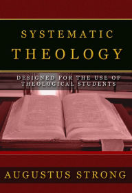 Title: Systematic Theology, Author: Augustus Strong