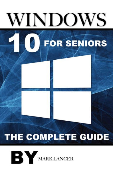 Windows 10 for Seniors: The Complete Guide