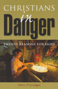 Title: Christians in Danger: Twenty Reasons for Hope, Author: Marc Fromager