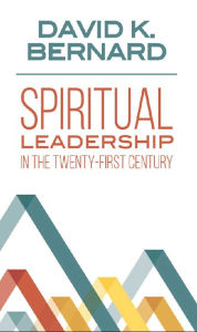 Title: Spiritual Leadership in the 21st Century, Author: David K. Bernard