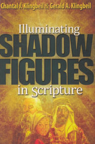 Title: Illuminating Shadow Figures in Scripture, Author: Chantal J. Klingbeil