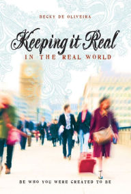 Title: Keeping It Real, Author: Becky De Oliveira