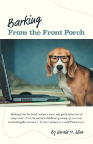 Title: Barking From the Front Porch, Author: Gerald M. Sliva