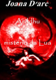 Title: Arddhu E Misterio Da Lua, Author: Joana D'arc