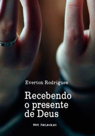 Title: Recebendo O Presente De Deus, Author: Everton Rodrigues