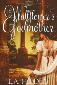 Title: The Wallflower's Godmother, Author: L.A. Hilden