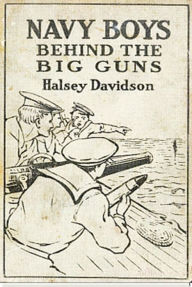 Title: Navy Boys Behind the Big Guns, Author: Halsey Davidson