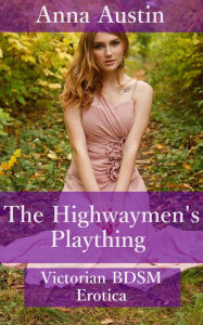 Title: The Highwaymen's Plaything, Author: Anna Austin