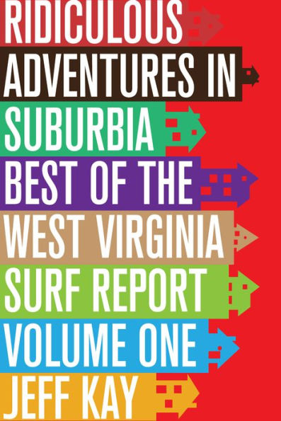 Ridiculous Adventures In Suburbia: Best Of The West Virginia Surf Report, Volume One