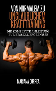 Title: Von normalem zu unglaublichem Krafttraining, Author: Mariana Correa