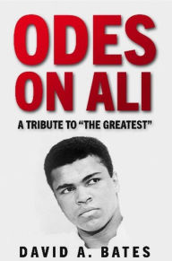 Title: Odes on Ali: A Tribute to the Greatest, Author: David Bates