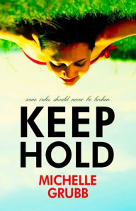 Title: Keep Hold, Author: Michelle Grubb