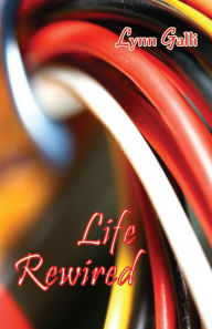 Title: Life Rewired, Author: Lynn Galli