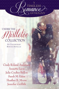 Title: A Timeless Romance Anthology: Under the Mistletoe Collection, Author: Annette Lyon