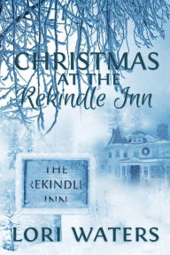 Title: Christmas at the Rekindle Inn, Author: Lori Waters