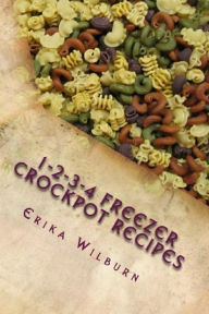 Title: 1-2-3-4 Months Freezer Crockpot Meals, Author: Erika Wilburn
