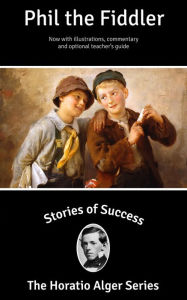 Title: Stories of Success: Phil the Fiddler (Illustrated), Author: Horatio Alger