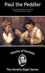 Title: Stories of Success: Paul the Peddler (Illustrated), Author: Horatio Alger