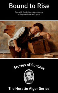 Title: Stories of Success: Bound to Rise (Illustrated), Author: Horatio Alger