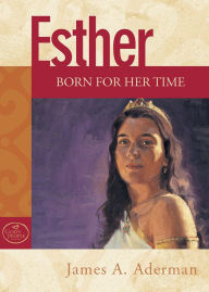 Title: Esther: Born for Her Time, Author: James A. Aderman