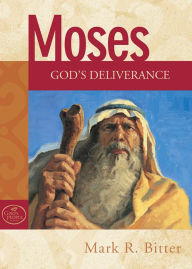 Title: Moses: God's Deliverance, Author: Mark R. Bitter