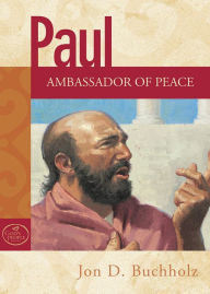 Title: Paul: Ambassador of Peace, Author: Jon D. Buchholz