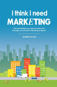 Title: I Think I Need Marketing, Author: Bonnie Taylor