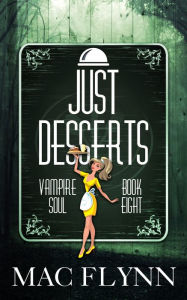 Title: Just Desserts (Vampire Soul, Book Eight), Author: Mac Flynn