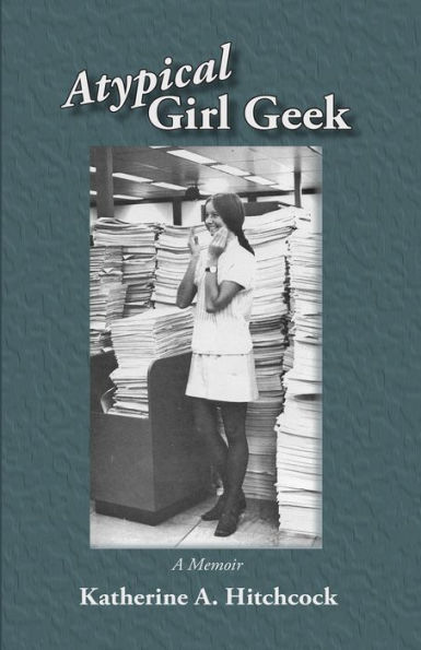 Atypical Girl Geek: A Memoir