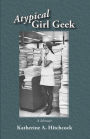 Atypical Girl Geek: A Memoir